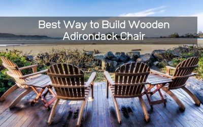Best Way to Build Wooden Adirondack Chair