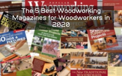 The 5 Best Woodworking Magazines for Woodworkers in 2020