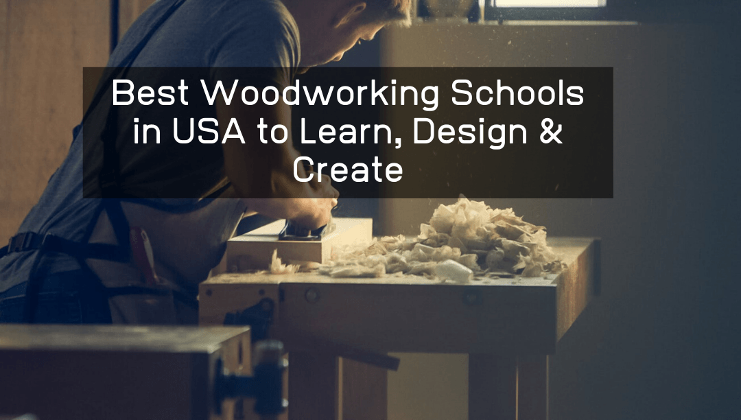 Best Woodworking Schools in USA to Learn, Design & Create