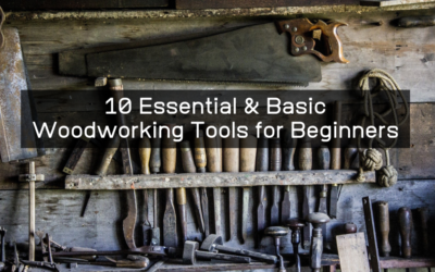 10 Essential & Basic Woodworking Tools for Beginners