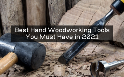 Best Hand Woodworking Tools You Must Have in 2021