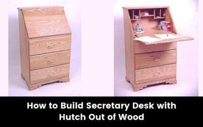 How to Build Secretary Desk with Hutch Out of Wood