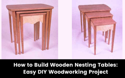 How to Build Wooden Nesting Tables: Easy DIY Woodworking Project