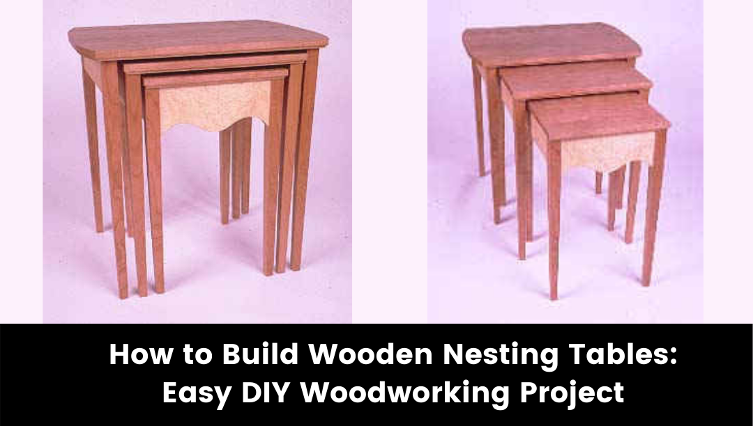 How to Build Wooden Nesting Tables: Easy DIY Woodworking Project